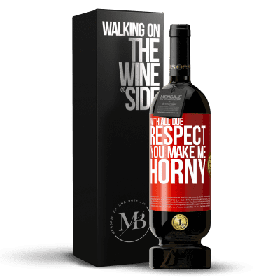 «With all due respect, you make me horny» Premium Edition MBS® Reserve