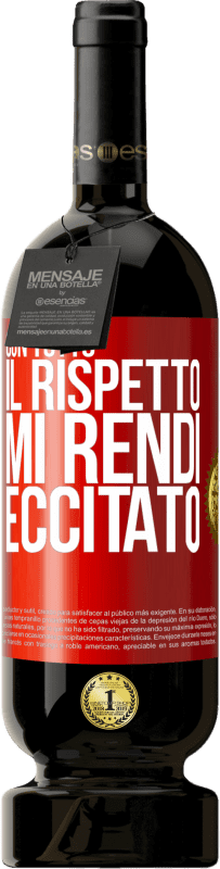 49,95 € Spedizione Gratuita | Vino rosso Edizione Premium MBS® Riserva Con tutto il rispetto, mi rendi eccitato Etichetta Rossa. Etichetta personalizzabile Riserva 12 Mesi Raccogliere 2015 Tempranillo