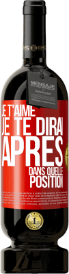 49,95 € Envoi gratuit | Vin rouge Édition Premium MBS® Réserve Je t'aime. Je te dirai après dans quelle position Étiquette Rouge. Étiquette personnalisable Réserve 12 Mois Récolte 2015 Tempranillo