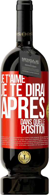 49,95 € Envoi gratuit | Vin rouge Édition Premium MBS® Réserve Je t'aime. Je te dirai après dans quelle position Étiquette Rouge. Étiquette personnalisable Réserve 12 Mois Récolte 2016 Tempranillo