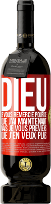 49,95 € Envoi gratuit | Vin rouge Édition Premium MBS® Réserve Dieu, je vous remercie pour ce que j'ai maintenant mais je vous préviens que j'en veux plus Étiquette Rouge. Étiquette personnalisable Réserve 12 Mois Récolte 2016 Tempranillo