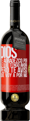 49,95 € Envío gratis | Vino Tinto Edición Premium MBS® Reserva Dios, te agradezco por lo que tengo ahora, pero te aviso que voy a por más Etiqueta Roja. Etiqueta personalizable Reserva 12 Meses Cosecha 2016 Tempranillo