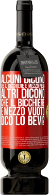 49,95 € Spedizione Gratuita | Vino rosso Edizione Premium MBS® Riserva Alcuni dicono che il bicchiere è mezzo pieno, altri dicono che il bicchiere è mezzo vuoto. Dico lo bevi? Etichetta Rossa. Etichetta personalizzabile Riserva 12 Mesi Raccogliere 2015 Tempranillo