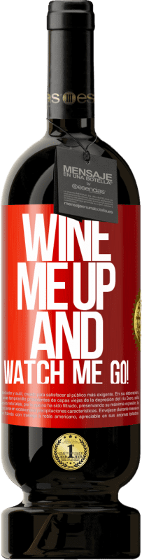 49,95 € Бесплатная доставка | Красное вино Premium Edition MBS® Бронировать Wine me up and watch me go! Красная метка. Настраиваемая этикетка Бронировать 12 Месяцы Урожай 2015 Tempranillo