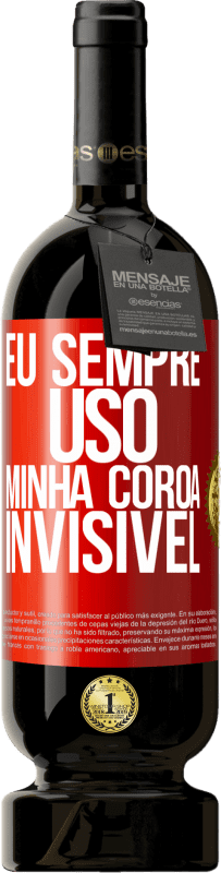 49,95 € Envio grátis | Vinho tinto Edição Premium MBS® Reserva Eu sempre uso minha coroa invisível Etiqueta Vermelha. Etiqueta personalizável Reserva 12 Meses Colheita 2015 Tempranillo