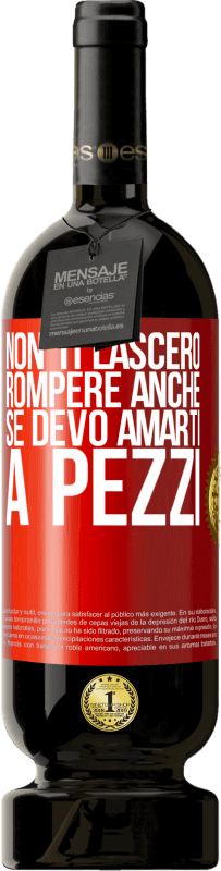 49,95 € Spedizione Gratuita | Vino rosso Edizione Premium MBS® Riserva Non ti lascerò rompere anche se devo amarti a pezzi Etichetta Rossa. Etichetta personalizzabile Riserva 12 Mesi Raccogliere 2015 Tempranillo