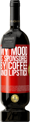 49,95 € Free Shipping | Red Wine Premium Edition MBS® Reserve My mood is sponsored by coffee and lipstick Red Label. Customizable label Reserve 12 Months Harvest 2016 Tempranillo