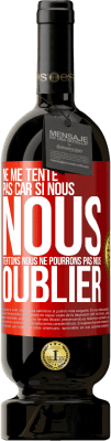 49,95 € Envoi gratuit | Vin rouge Édition Premium MBS® Réserve Ne me tente pas car si nous nous tentons, nous ne pourrons pas nous oublier Étiquette Rouge. Étiquette personnalisable Réserve 12 Mois Récolte 2014 Tempranillo