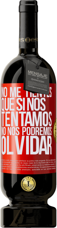 49,95 € Envío gratis | Vino Tinto Edición Premium MBS® Reserva No me tientes, que si nos tentamos no nos podremos olvidar Etiqueta Roja. Etiqueta personalizable Reserva 12 Meses Cosecha 2016 Tempranillo