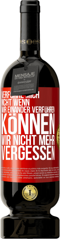 49,95 € Kostenloser Versand | Rotwein Premium Ausgabe MBS® Reserve Verführe mich nicht, wenn wir einander verführen können wir nicht mehr vergessen Rote Markierung. Anpassbares Etikett Reserve 12 Monate Ernte 2015 Tempranillo