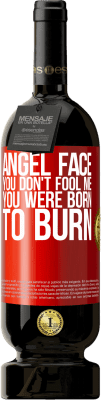 49,95 € 免费送货 | 红酒 高级版 MBS® 预订 天使的脸，你别骗我，你生来就是要燃烧 红色标签. 可自定义的标签 预订 12 个月 收成 2015 Tempranillo