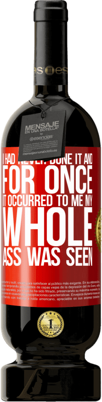 49,95 € 送料無料 | 赤ワイン プレミアム版 MBS® 予約する 私はそれをやったことがなかったし、一度それが私に起こったので、私のお尻全体が見られました 赤いタグ. カスタマイズ可能なラベル 予約する 12 月 収穫 2016 Tempranillo