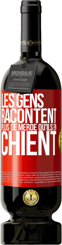 49,95 € Envoi gratuit | Vin rouge Édition Premium MBS® Réserve Les gens racontent plus de merde qu'ils en chient Étiquette Rouge. Étiquette personnalisable Réserve 12 Mois Récolte 2015 Tempranillo