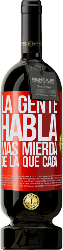 49,95 € Envío gratis | Vino Tinto Edición Premium MBS® Reserva La gente habla más mierda de la que caga Etiqueta Roja. Etiqueta personalizable Reserva 12 Meses Cosecha 2015 Tempranillo