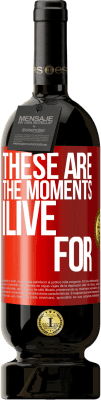 49,95 € 送料無料 | 赤ワイン プレミアム版 MBS® 予約する これらは私が生きる瞬間です 赤いタグ. カスタマイズ可能なラベル 予約する 12 月 収穫 2016 Tempranillo