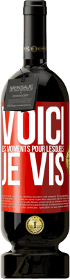 49,95 € Envoi gratuit | Vin rouge Édition Premium MBS® Réserve Voici les moments pour lesquels je vis Étiquette Rouge. Étiquette personnalisable Réserve 12 Mois Récolte 2014 Tempranillo