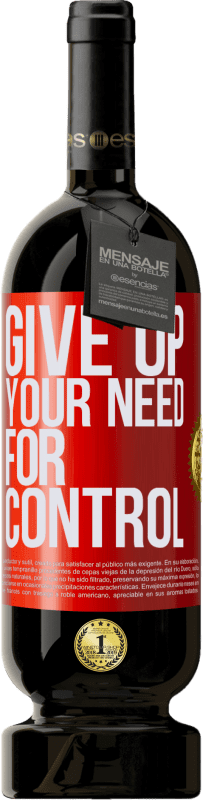 49,95 € Kostenloser Versand | Rotwein Premium Ausgabe MBS® Reserve Give up your need for control Rote Markierung. Anpassbares Etikett Reserve 12 Monate Ernte 2014 Tempranillo