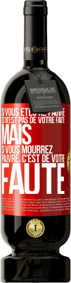 49,95 € Envoi gratuit | Vin rouge Édition Premium MBS® Réserve Si vous êtes né pauvre ce n'est pas de votre faute. Mais si vous mourrez pauvre, c'est de votre faute Étiquette Rouge. Étiquette personnalisable Réserve 12 Mois Récolte 2014 Tempranillo