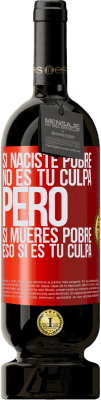 49,95 € Envío gratis | Vino Tinto Edición Premium MBS® Reserva Si naciste pobre, no es tu culpa. Pero si mueres pobre, eso sí es tu culpa Etiqueta Roja. Etiqueta personalizable Reserva 12 Meses Cosecha 2014 Tempranillo