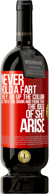 49,95 € Free Shipping | Red Wine Premium Edition MBS® Reserve Never hold a fart. They go up the column, get into the brain and from there the ideas of shit arise Red Label. Customizable label Reserve 12 Months Harvest 2016 Tempranillo