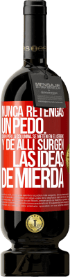 49,95 € Envío gratis | Vino Tinto Edición Premium MBS® Reserva Nunca retengas un pedo. Suben por la columna, se meten en el cerebro y de allí surgen las ideas de mierda Etiqueta Roja. Etiqueta personalizable Reserva 12 Meses Cosecha 2014 Tempranillo