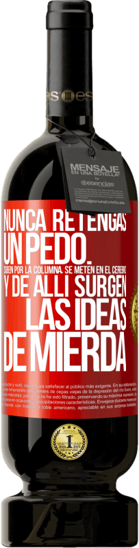 49,95 € Envío gratis | Vino Tinto Edición Premium MBS® Reserva Nunca retengas un pedo. Suben por la columna, se meten en el cerebro y de allí surgen las ideas de mierda Etiqueta Roja. Etiqueta personalizable Reserva 12 Meses Cosecha 2016 Tempranillo