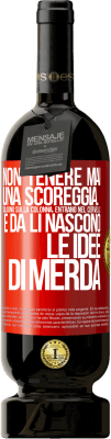 49,95 € Spedizione Gratuita | Vino rosso Edizione Premium MBS® Riserva Non tenere mai una scoreggia. Salgono sulla colonna, entrano nel cervello e da lì nascono le idee di merda Etichetta Rossa. Etichetta personalizzabile Riserva 12 Mesi Raccogliere 2014 Tempranillo