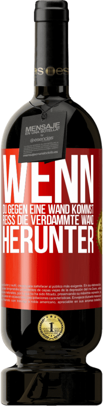 49,95 € Kostenloser Versand | Rotwein Premium Ausgabe MBS® Reserve Wenn du gegen eine Wand kommst, reiß die verdammte Wand herunter Rote Markierung. Anpassbares Etikett Reserve 12 Monate Ernte 2015 Tempranillo