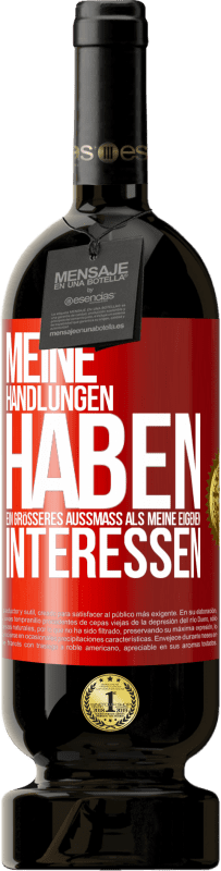 49,95 € Kostenloser Versand | Rotwein Premium Ausgabe MBS® Reserve Meine Handlungen haben ein größeres Außmaß als meine eigenen Interessen Rote Markierung. Anpassbares Etikett Reserve 12 Monate Ernte 2015 Tempranillo