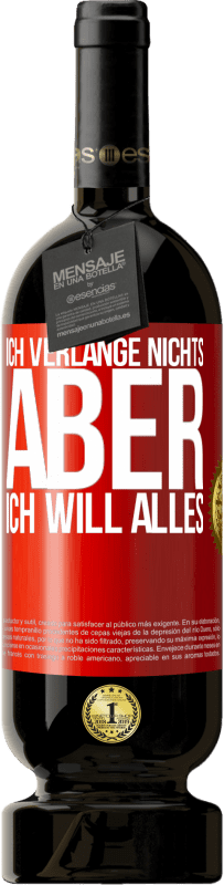 49,95 € Kostenloser Versand | Rotwein Premium Ausgabe MBS® Reserve Ich verlange nichts, aber ich will alles Rote Markierung. Anpassbares Etikett Reserve 12 Monate Ernte 2015 Tempranillo