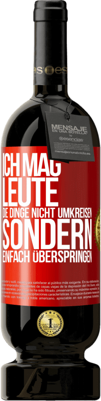 49,95 € Kostenloser Versand | Rotwein Premium Ausgabe MBS® Reserve Ich mag Leute, die Dinge nicht umkreisen sondern einfach überspringen Rote Markierung. Anpassbares Etikett Reserve 12 Monate Ernte 2015 Tempranillo