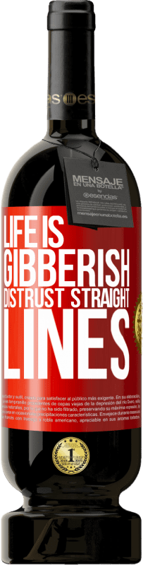 49,95 € Free Shipping | Red Wine Premium Edition MBS® Reserve Life is gibberish, distrust straight lines Red Label. Customizable label Reserve 12 Months Harvest 2015 Tempranillo