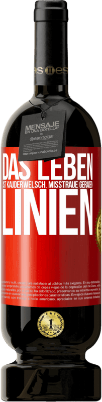 49,95 € Kostenloser Versand | Rotwein Premium Ausgabe MBS® Reserve Das Leben ist Kauderwelsch. Misstraue geraden Linien Rote Markierung. Anpassbares Etikett Reserve 12 Monate Ernte 2015 Tempranillo