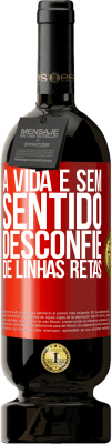 49,95 € Envio grátis | Vinho tinto Edição Premium MBS® Reserva A vida é sem sentido, desconfie de linhas retas Etiqueta Vermelha. Etiqueta personalizável Reserva 12 Meses Colheita 2014 Tempranillo