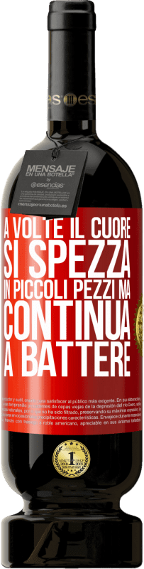 49,95 € Spedizione Gratuita | Vino rosso Edizione Premium MBS® Riserva A volte il cuore si spezza in piccoli pezzi, ma continua a battere Etichetta Rossa. Etichetta personalizzabile Riserva 12 Mesi Raccogliere 2015 Tempranillo