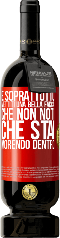 49,95 € Spedizione Gratuita | Vino rosso Edizione Premium MBS® Riserva E soprattutto, mettiti una bella faccia, che non noti che stai morendo dentro Etichetta Rossa. Etichetta personalizzabile Riserva 12 Mesi Raccogliere 2015 Tempranillo