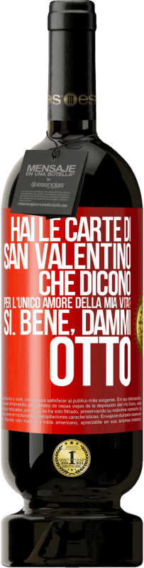 49,95 € Spedizione Gratuita | Vino rosso Edizione Premium MBS® Riserva Hai le carte di San Valentino che dicono: Per l'unico amore della mia vita? - Sì. Bene, dammi otto Etichetta Rossa. Etichetta personalizzabile Riserva 12 Mesi Raccogliere 2015 Tempranillo