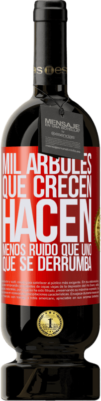 49,95 € Envío gratis | Vino Tinto Edición Premium MBS® Reserva Mil árboles que crecen hacen menos ruido que uno que se derrumba Etiqueta Roja. Etiqueta personalizable Reserva 12 Meses Cosecha 2015 Tempranillo