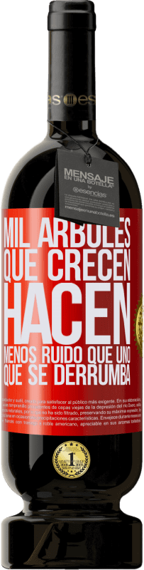 49,95 € Envío gratis | Vino Tinto Edición Premium MBS® Reserva Mil árboles que crecen hacen menos ruido que uno que se derrumba Etiqueta Roja. Etiqueta personalizable Reserva 12 Meses Cosecha 2016 Tempranillo