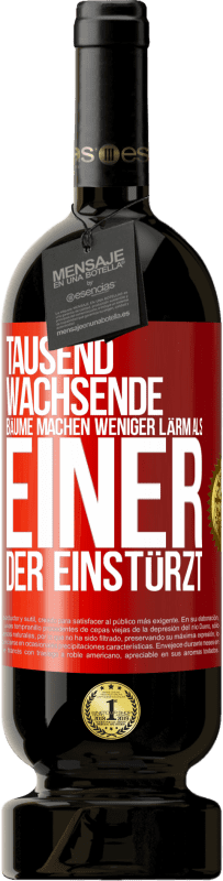 49,95 € Kostenloser Versand | Rotwein Premium Ausgabe MBS® Reserve Tausend wachsende Bäume machen weniger Lärm als einer, der einstürzt Rote Markierung. Anpassbares Etikett Reserve 12 Monate Ernte 2015 Tempranillo