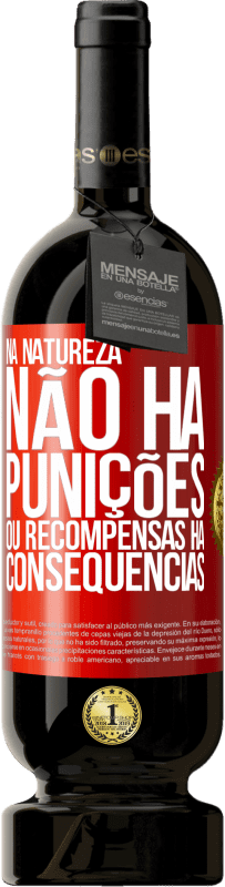 49,95 € Envio grátis | Vinho tinto Edição Premium MBS® Reserva Na natureza não há punições ou recompensas, há consequências Etiqueta Vermelha. Etiqueta personalizável Reserva 12 Meses Colheita 2016 Tempranillo
