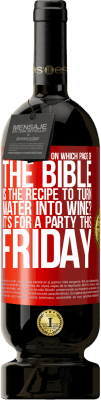 49,95 € Free Shipping | Red Wine Premium Edition MBS® Reserve Does anyone know on which page of the Bible is the recipe to turn water into wine? It's for a party this Friday Red Label. Customizable label Reserve 12 Months Harvest 2014 Tempranillo