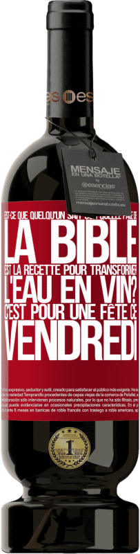 49,95 € Envoi gratuit | Vin rouge Édition Premium MBS® Réserve Est-ce que quelqu'un sait sur quelle page de la Bible est la recette pour transformer l'eau en vin? C'est pour une fête ce Étiquette Rouge. Étiquette personnalisable Réserve 12 Mois Récolte 2015 Tempranillo