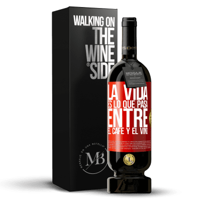 «La vida es lo que pasa entre el café y el vino» Edición Premium MBS® Reserva