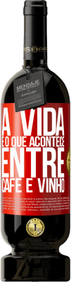 49,95 € Envio grátis | Vinho tinto Edição Premium MBS® Reserva A vida é o que acontece entre café e vinho Etiqueta Vermelha. Etiqueta personalizável Reserva 12 Meses Colheita 2016 Tempranillo