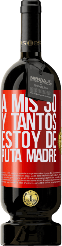 49,95 € Envío gratis | Vino Tinto Edición Premium MBS® Reserva A mis 30 y tantos, estoy de puta madre Etiqueta Roja. Etiqueta personalizable Reserva 12 Meses Cosecha 2015 Tempranillo