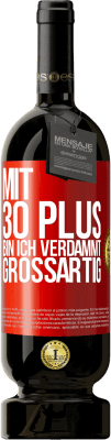 49,95 € Kostenloser Versand | Rotwein Premium Ausgabe MBS® Reserve Mit 30 plus bin ich verdammt großartig Rote Markierung. Anpassbares Etikett Reserve 12 Monate Ernte 2014 Tempranillo