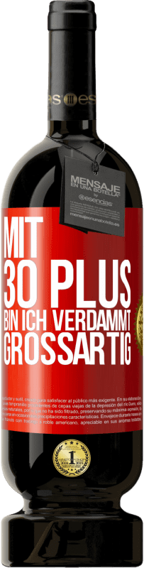 49,95 € Kostenloser Versand | Rotwein Premium Ausgabe MBS® Reserve Mit 30 plus bin ich verdammt großartig Rote Markierung. Anpassbares Etikett Reserve 12 Monate Ernte 2015 Tempranillo