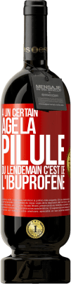 49,95 € Envoi gratuit | Vin rouge Édition Premium MBS® Réserve À un certain âge la pilule du lendemain c'est de l'ibuprofène Étiquette Rouge. Étiquette personnalisable Réserve 12 Mois Récolte 2014 Tempranillo