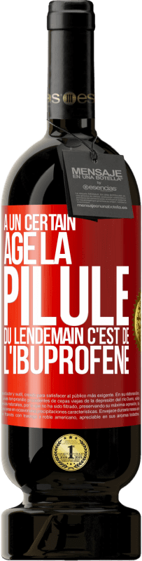 49,95 € Envoi gratuit | Vin rouge Édition Premium MBS® Réserve À un certain âge la pilule du lendemain c'est de l'ibuprofène Étiquette Rouge. Étiquette personnalisable Réserve 12 Mois Récolte 2015 Tempranillo